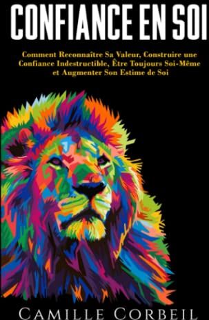 Camille Corbeil - Confiance en Soi: Comment Prendre Conscience de Sa Valeur, Construire une Confiance en Soi Indestructible, Être Enfin Soi-Même et Élever Son Estime de Soi - Preis vom 30.09.2026 22:30:23 h