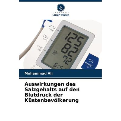 Auswirkungen des Salzgehalts auf den Blutdruck der Küstenbevölkerung, Taschenbuch von Mohammad Ali, Verlag Unser Wissen, 978-3-330-97527-9