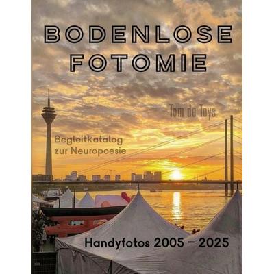 Bodenlose Fotomie, Taschenbuch von Tom de Toys, BoD – Books on Demand, 978-3-695-18590-0