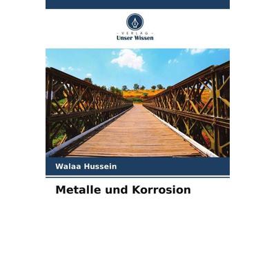 Metalle und Korrosion, Taschenbuch von Walaa Hussein, Verlag Unser Wissen, 978-620-5-59472-8