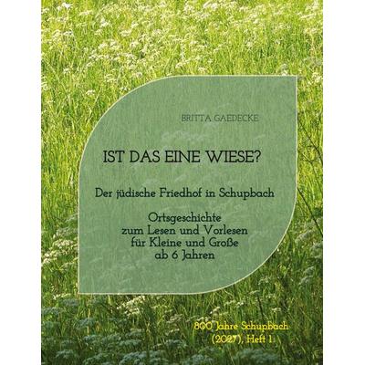 Ist das eine Wiese? Der jüdische Friedhof in Schupbach, Taschenbuch von Britta Gaedecke, Tredition, 978-3-384-93701-8