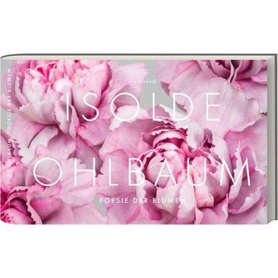 Poesie der Blumen, Gebundene Ausgabe von Isolde Ohlbaum, Ars Vivendi, 978-3-86913-737-7