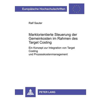 Marktorientierte Steuerung der Gemeinkosten im Rahmen des Target Costing, Taschenbuch von Ralf Sauter, Peter Lang GmbH, Internationaler Verlag der