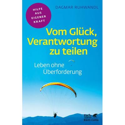 Vom Glück, Verantwortung zu teilen (Fachratgeber Klett-Cotta, Bd.), Taschenbuch von Dagmar Ruhwandl, Klett Cotta, 978-3-608-86123-5