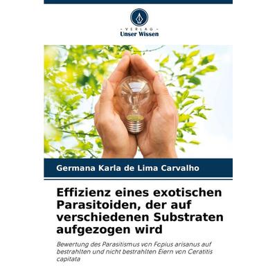 Effizienz eines exotischen Parasitoiden, der auf verschiedenen Substraten aufgezogen wird, Taschenbuch von Germana Karla de Lima Carvalho, Verlag