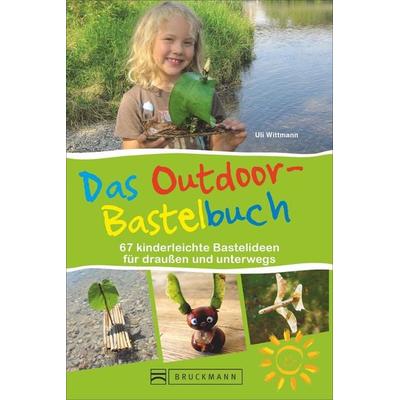Das Outdoor-Bastelbuch, Taschenbuch von Uli Wittmann, Bruckmann, 978-3-7343-1814-6