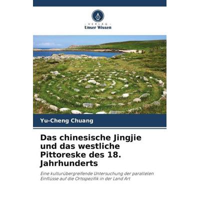 Das chinesische Jingjie und das westliche Pittoreske des 18. Jahrhunderts, Taschenbuch von Yu-Cheng Chuang, Verlag Unser Wissen, 978-620-3-32991-9