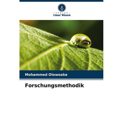 Forschungsmethodik, Taschenbuch von Mohammed Olowoake, Verlag Unser Wissen, 978-620-2-36473-7