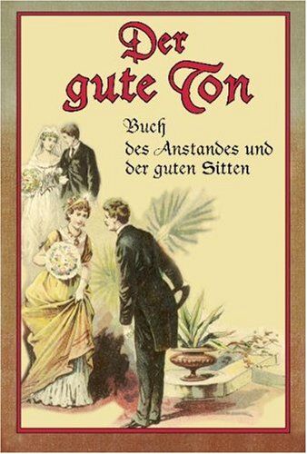 Berger, Freiherr Otto von - Der gute Ton: Buch des Anstandes und der guten Sitten - Preis vom 06.10.2026 07:26:00 h