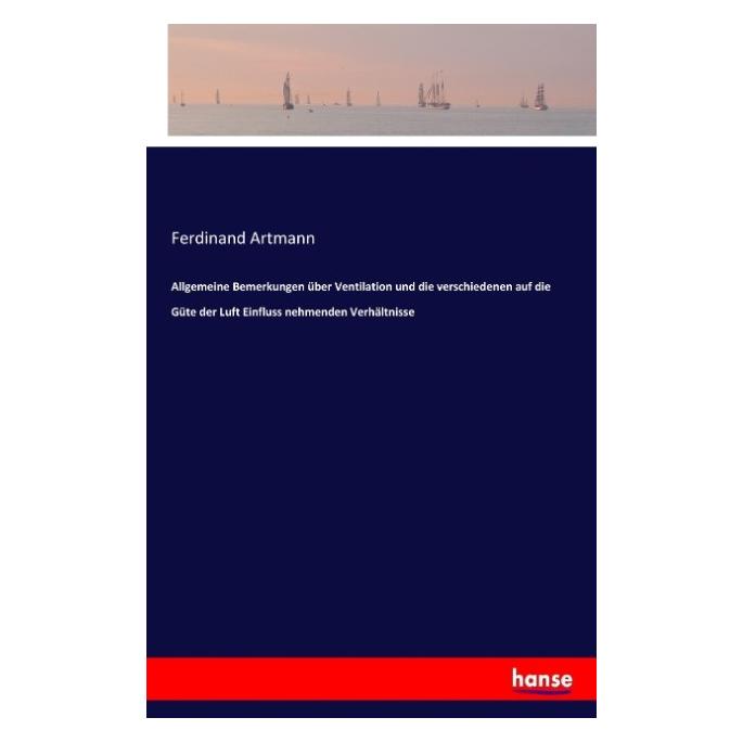 Hansebooks Allgemeine Bemerkungen über Ventilation und die verschiedenen auf die Güte der Luft Einfluss nehmend (Deutsch, Softcover, Ferdinand Artmann) (55872010)