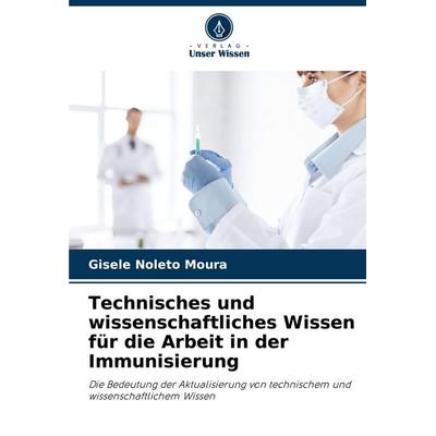 Technisches und wissenschaftliches Wissen für die Arbeit in der Immunisierung, Taschenbuch von Gisele Noleto Moura, Verlag Unser Wissen,