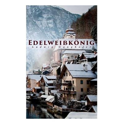 Edelweißkönig, Taschenbuch von Ludwig Ganghofer, Addicus Books, 978-80-268-8981-6