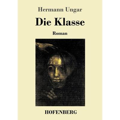 Die Klasse, Taschenbuch von Hermann Ungar, Hofenberg, 978-3-7437-2321-4