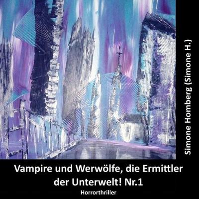 Vampire und Werwölfe, die Ermittler der Unterwelt! Nr.1 - Simone Homberg, Audio, 9783695657889