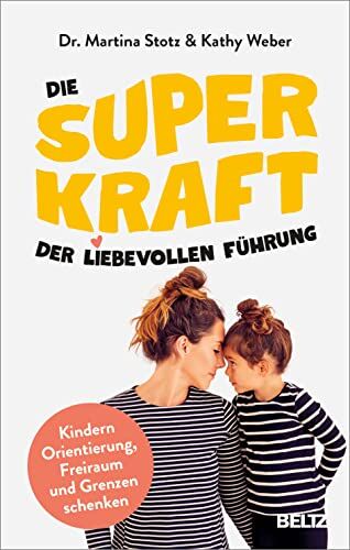 Martina Stotz - Die Superkraft der liebevollen Führung: Kindern Orientierung, Freiraum und Grenzen schenken. Mit Online-Material - Preis vom 15.10.2026 23:06:25 h