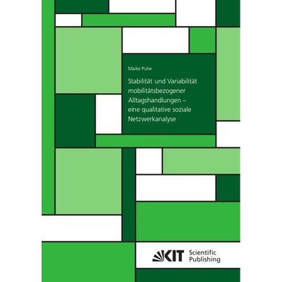 Stabilität und Variabilität mobilitätsbezogener Alltagshandlungen – eine qualitative soziale Netzwerkanalyse, Taschenbuch von Maike Puhe, KIT
