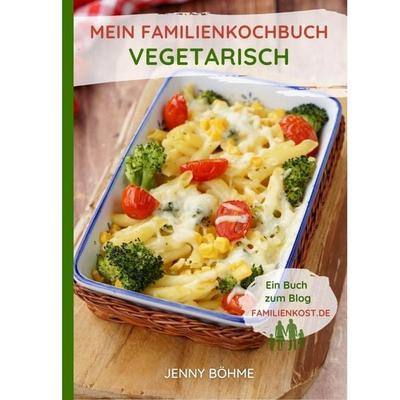 Mein Familienkochbuch - vegetarisch, Taschenbuch von Jenny Böhme, Terence Böhme Text-und Bildmedien, 978-3-949266-07-2