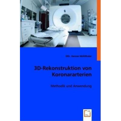 Hannes Mühlthaler, D: 3D-Rekonstruktion von Koronararterien, Taschenbuch von DDR. Hannes Mühlthaler, VDM, 978-3-639-06712-5