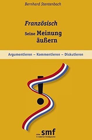 Bernhard Stentenbach - Französisch - seine Meinung äußern: Argumentieren - kommentieren - diskutieren - Preis vom 30.09.2026 09:01:18 h