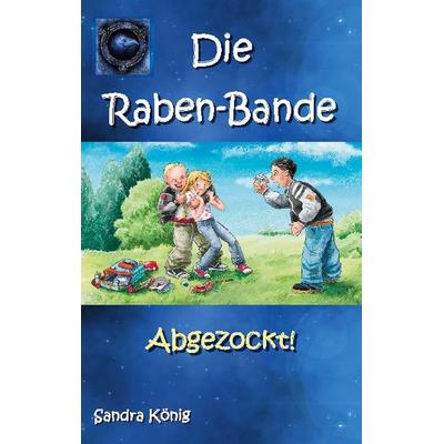 Die Raben-Bande, Taschenbuch von Sandra König, BoD – Books on Demand, 978-3-7460-5662-3