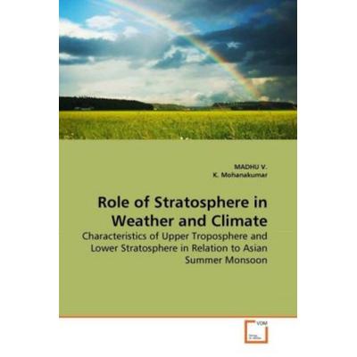V. , M: Role of Stratosphere in Weather and Climate, Taschenbuch von Madhu V.,K. Mohanakumar, VDM, 978-3-639-26561-3