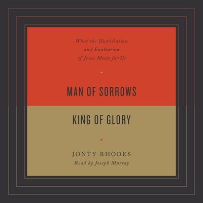 Man of Sorrows, King of Glory - Jonty Rhodes, Audio, 9781433574672