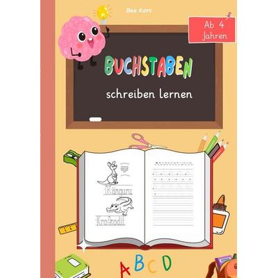 Buchstaben schreiben lernen – Spielerisch zum Schreiberfolg!, Taschenbuch von Bea Kors, Tolino media, 978-3-7592-0489-9