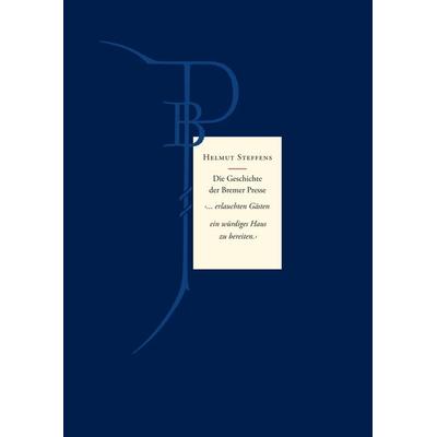 Die Geschichte der Bremer Presse, Gebundene Ausgabe von Helmut Steffens, BoD – Books on Demand, 978-3-7519-7188-1