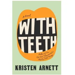 With Teeth, Belletristik von Kristen Arnett