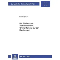 Der Einfluss des Vertriebskanales Online-Banking auf den Kundenwert, Fachbücher von Henrik Simon
