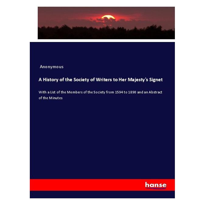 Hansebooks A History of the Society of Writers to Her Majesty's Signet (Englisch, Softcover, Anonymous) (55989911)