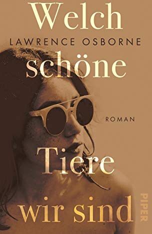 Lawrence Osborne - Welch schöne Tiere wir sind: Roman - Preis vom 12.10.2026 11:37:12 h