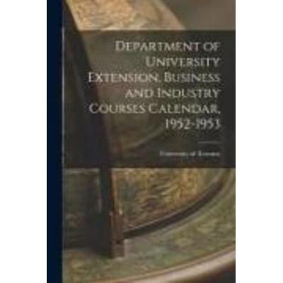 Department of University Extension, Business and Industry Courses Calendar, 1952-1953, Taschenbuch von , Creative Media Partners, LLC,
