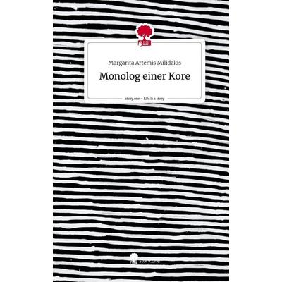 Monolog einer Kore. Life is a Story - story.one, Gebundene Ausgabe von Margarita Artemis Milidakis, Story.one publishing, 978-3-7108-4484-3