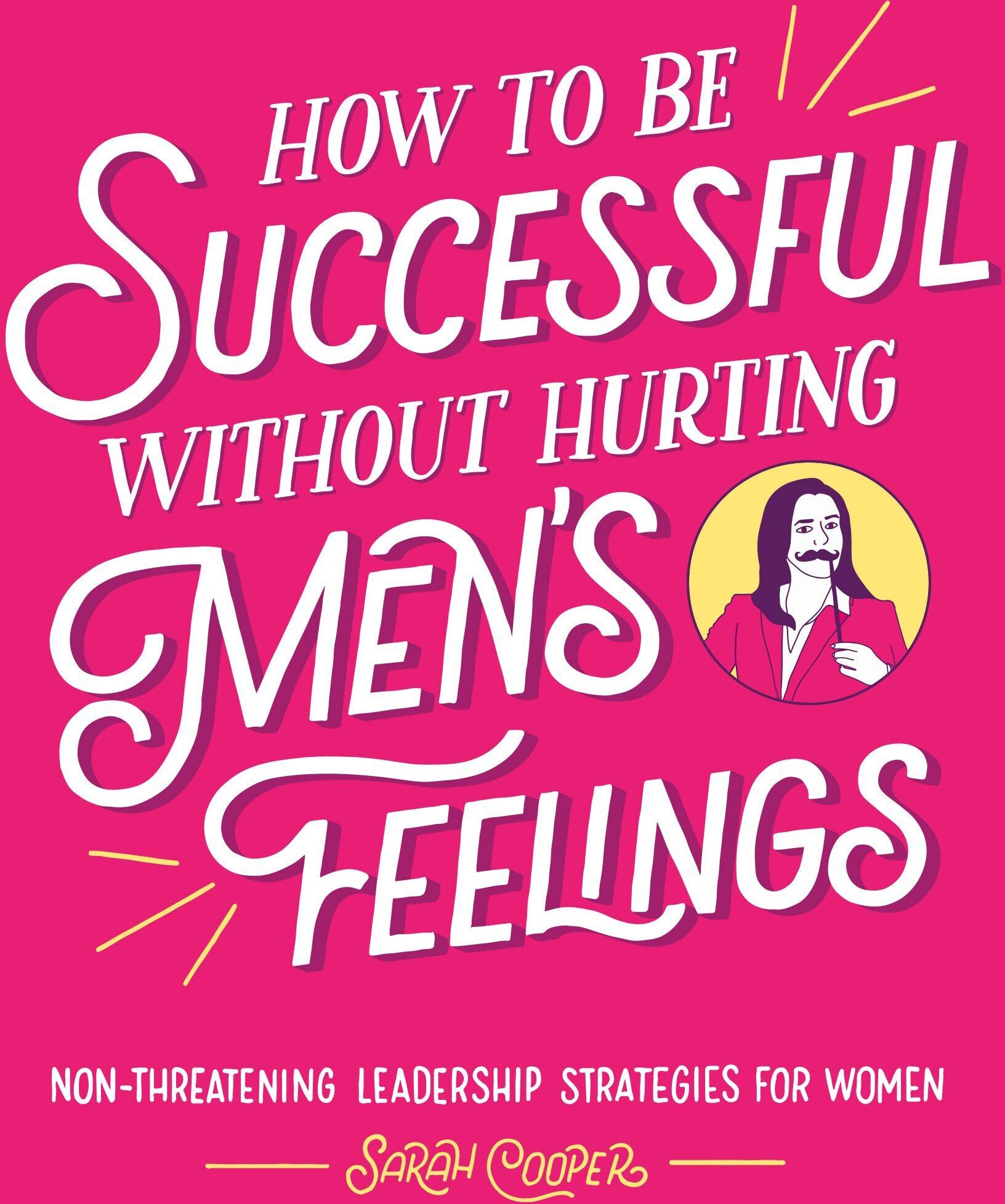 Sarah Cooper - How to Be Successful Without Hurting Men's Feelings - Preis vom 11.10.2026 15:43:13 h