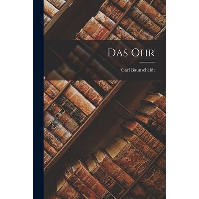 Das Ohr, Taschenbuch von Carl Baunscheidt, Legare Street Press, 978-1-01-716011-6