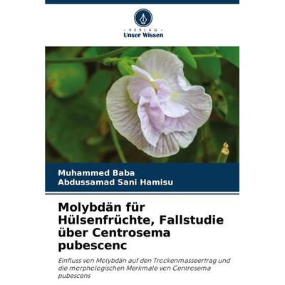 Molybdän für Hülsenfrüchte, Fallstudie über Centrosema pubescenc, Taschenbuch von Muhammed Baba,Abdussamad Sani Hamisu, Verlag Unser Wissen,