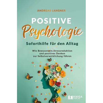 Positive Psychologie – Soforthilfe für den Alltag, Taschenbuch von Andreas Langner, Kniga Verlag, 978-3-910385-40-5