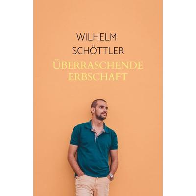 Überraschende Erbschaft, Taschenbuch von Wilhelm Schöttler, Bookmundo, 978-94-037-9329-0