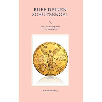 Rufe Deinen Schutzengel, Gebundene Ausgabe von Mutter Hautberg, BoD – Books on Demand, 978-3-7543-9821-0