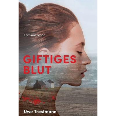Giftiges Blut, Gebundene Ausgabe von Uwe Trostmann, Tredition, 978-3-347-17388-0