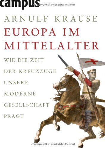 Arnulf Krause - Europa im Mittelalter: Wie die Zeit der Kreuzzüge unsere moderne Gesellschaft prägt - Preis vom 17.10.2026 19:25:27 h