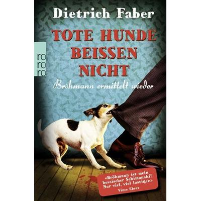Tote Hunde beißen nicht, Taschenbuch von Dietrich Faber, Rowohlt Taschenbuch