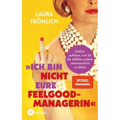 Ich bin nicht eure Feelgood-Managerin!, Taschenbuch von Laura Fröhlich, Kösel, 978-3-466-31241-2
