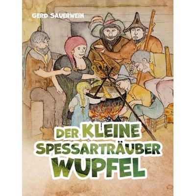 Der kleine Spessarträuber Wupfel, Taschenbuch von Gerd Sauerwein, BoD – Books on Demand