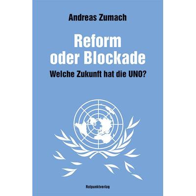 Reform oder Blockade – welche Zukunft hat die UNO?, Taschenbuch von Andreas Zumach, Rotpunktverlag, 978-3-85869-911-4