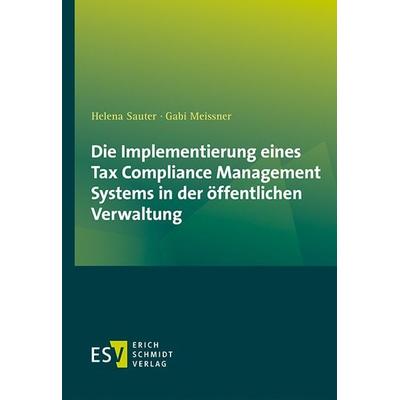 Die Implementierung eines Tax Compliance Management Systems in der öffentlichen Verwaltung, Taschenbuch von Helena Sauter,Gabi Meissner, Erich Schmidt