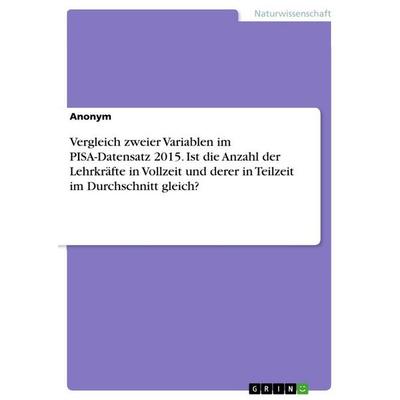 Vergleich zweier Variablen im PISA-Datensatz 2015. Ist die Anzahl der Lehrkräfte in Vollzeit und derer in Teilzeit im Durchschnitt gleich?,