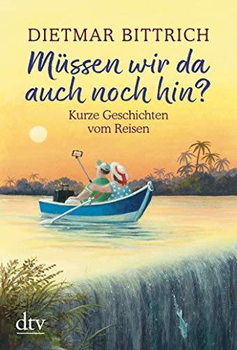 Dietmar Bittrich - Müssen wir da auch noch hin?: Kurze Geschichten vom Reisen - Preis vom 01.10.2026 17:08:56 h