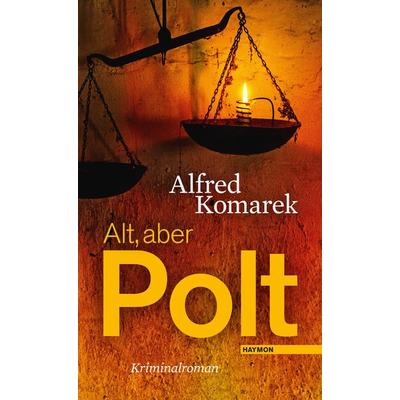 Alt, aber Polt, Gebundene Ausgabe von Alfred Komarek, Haymon Verlag